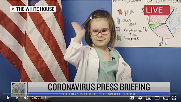 Coronavirus press briefing with talented toddler, Dr. Big Sister